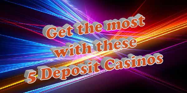 Get The Most Out of Your Money With These $/€5 Deposit Casinos