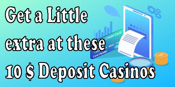 Get a Little extra at these 10 Dollar Deposit Casinos