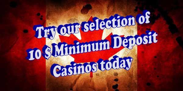 Try our selection of 10 Dollar Minimum Deposit Casinos today