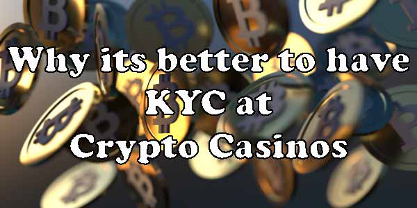 Why its better to have KYC at Crypto Casinos