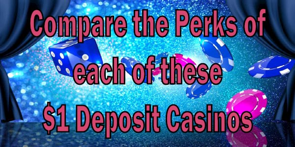 Compare the perks of each of these $1 Deposit Casinos