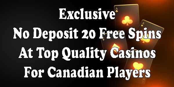 Exclusive No Deposit 20 Free Spins At Top Quality Casinos For Canadian Players