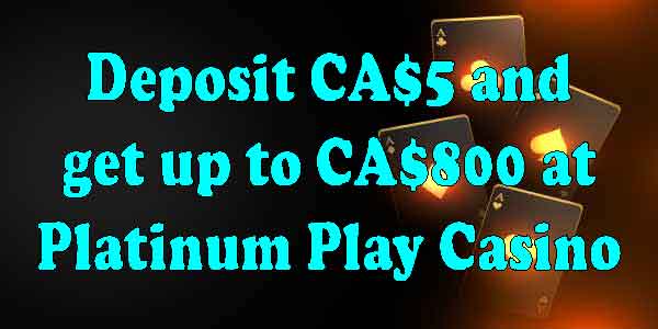 Deposit CA$5 and get up to CA$800 at Platinum Play Casino