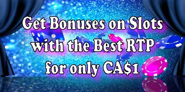 Get Bonuses on Slots with the Best RTP for only CA$1