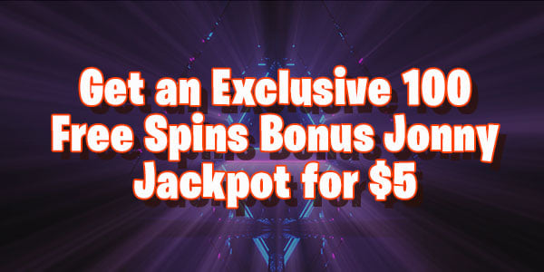 Get an Exclusive 100 Free Spins Bonus Jonny Jackpot for $5
