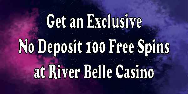 Get an Exclusive No Deposit 100 Free Spins at River Belle Casino