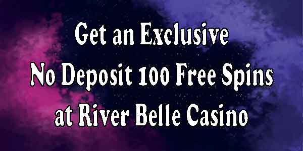 Get an Exclusive No Deposit 100 Free Spins at River Belle Casino