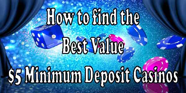 How to find the Best Value $5 Minimum Deposit Casinos
