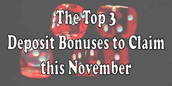 The Top 3 Deposit Bonuses to Claim this November