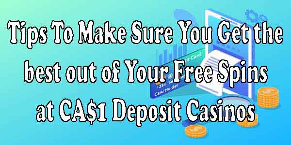 Tips To Make Sure You Get the best out of Your Free Spins at CA$1 Deposit Casinos