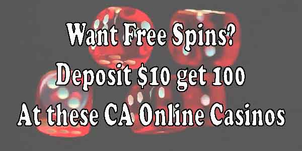 Want Free Spins? Deposit $10 get 100 At these CA Online Casinos