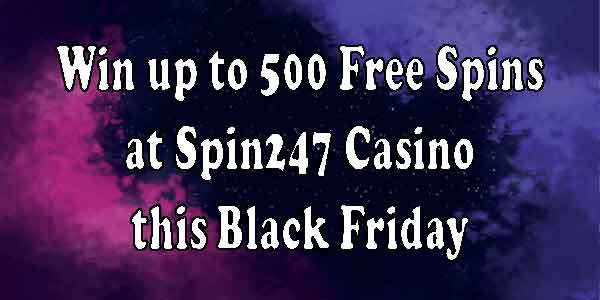 Win up to 500 Free Spins at Spin247 Casino this Black Friday