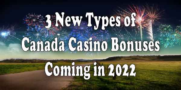 3 New Types of Canada Casino Bonuses Coming in 2022