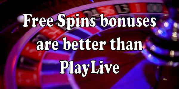 Free Spins bonuses are better than PlayLive 