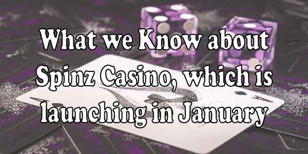 What we Know about Spinz Casino, which is launching in January