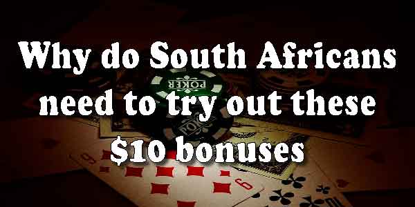 Why do South Africans need to try out these $10 bonuses 