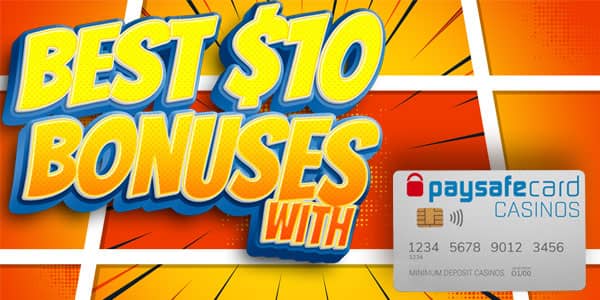 Take a look at the Best $10 Bonuses with Paysafecard Today 