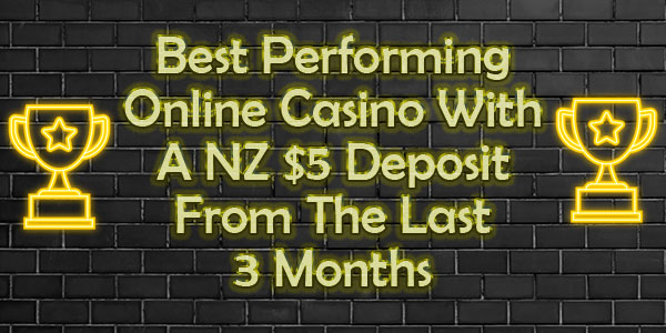 The Best Performing Online Casino With A NZ $5 Deposit From The Last 3 Months