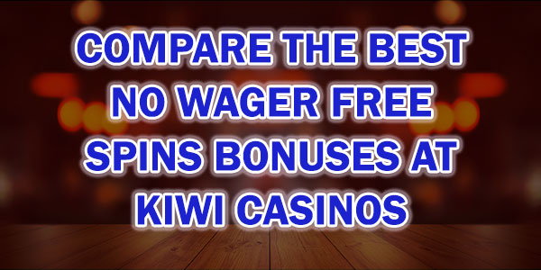 Compare the best No wager free spins bonuses at Kiwi Casinos
