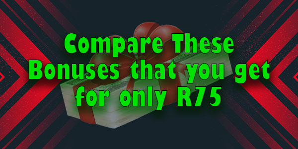 Compare These Bonuses that you get for only R75