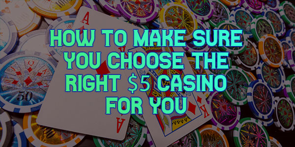 How To Make Sure You Choose The Right $5 Casino For You