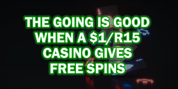 The Going is Good when a $1/R15 Casino Gives Free Spins