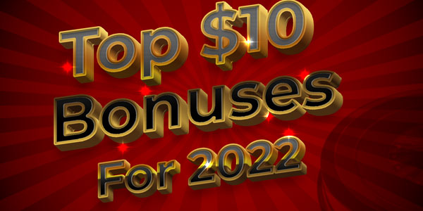 Take a Look at these $10 Deposit bonuses that will get you ready for 2022