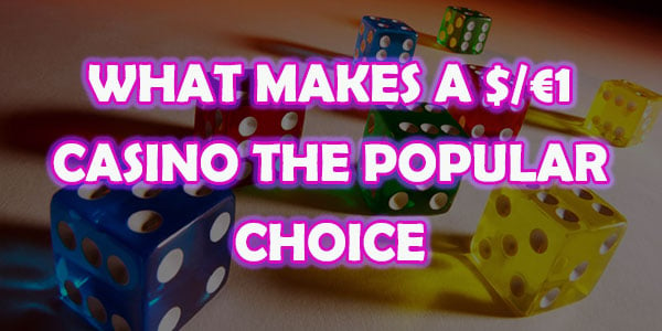 What makes a $/€1 casino the popular choice 