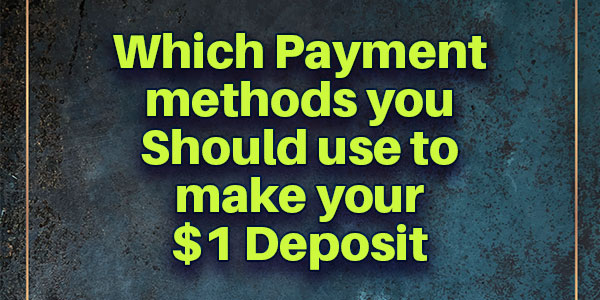 Which Payment methods you Should use to make your $1 Deposit 