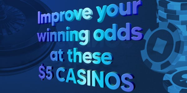 Why Playing at CA$5 Casinos improves your chance of winning