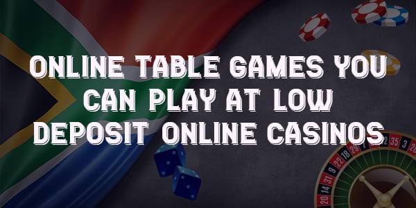 Online Table Games you can play at Low Deposit Online Casinos