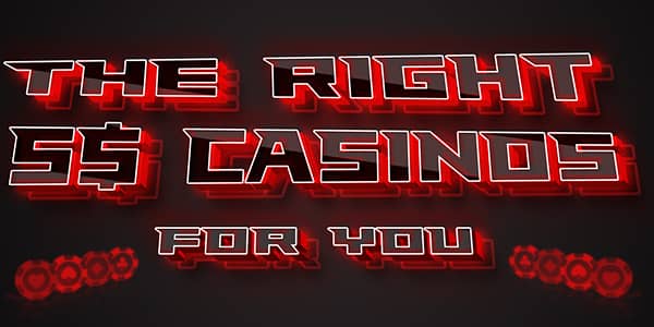 Choosing the Right 5 Dollar Casino for you