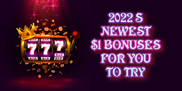 2022s newest 1 deposit bonuses for you to try