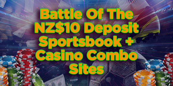 Battle Of The NZ$10 Deposit Sportsbook + Casino Combo Sites