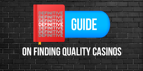 Definitive Guide on finding quality casinos