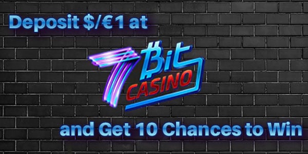 Deposit $/€1 at 7Bit and Get 10 Chances to Win