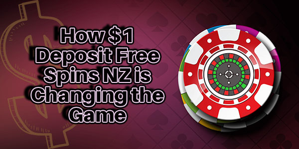How $1 Deposit Free Spins NZ is Changing the Game