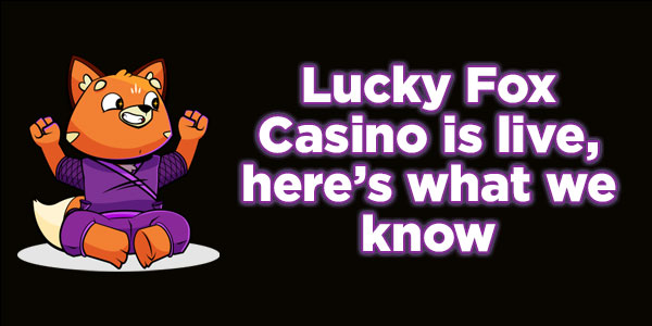 Lucky Fox Casino is live, and here is what we know