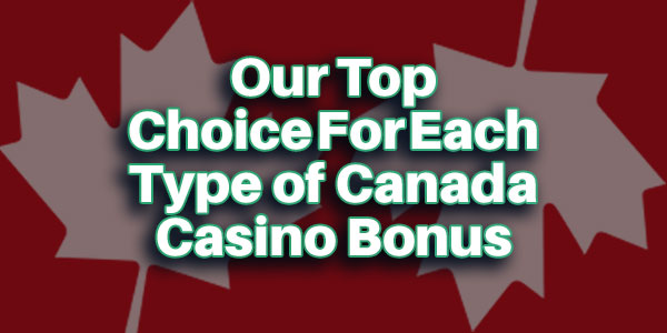 Our Top Choice For Each Type of Canada Casino Bonus