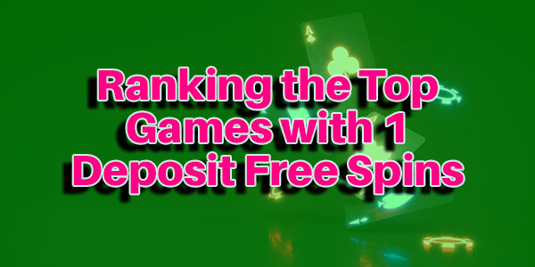 Ranking the Top Games which come with $/€1 Deposit Free Spins