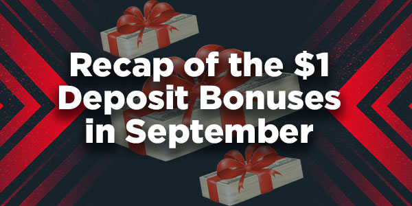 Recap of the $1 Deposit Bonuses in September