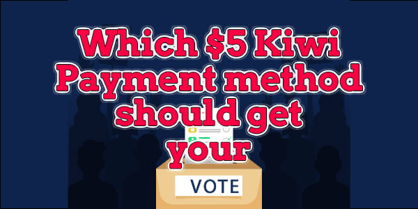 Which $5 Kiwi Payment method should get your Vote 