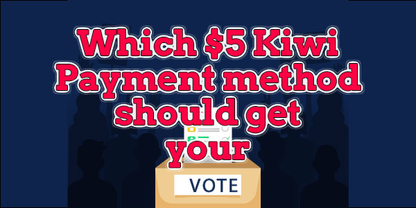 Which $5 Kiwi Payment method should get your Vote