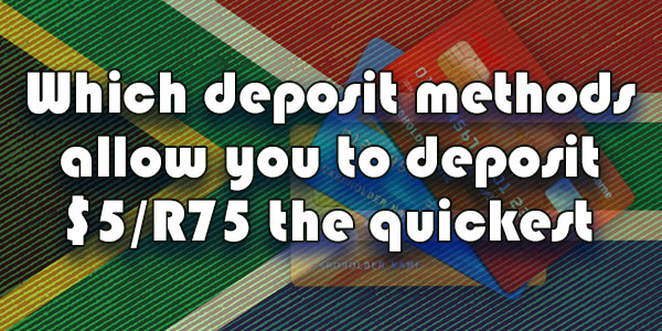 Which deposit methods allow you to deposit $5 the quickest