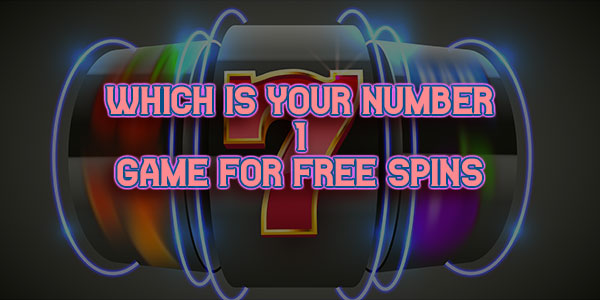 We Asked Players Which is the Number 1 Game they Want Free Spins for and why