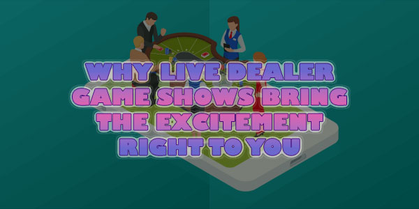 Why Live dealer game Shows Bring the Excitement right to you