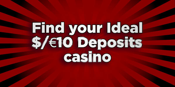 Find your Ideal casino that Accepts $/€10 Deposits 