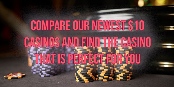 Compare our Newest $/€10 Casinos and find the casino that is perfect for you