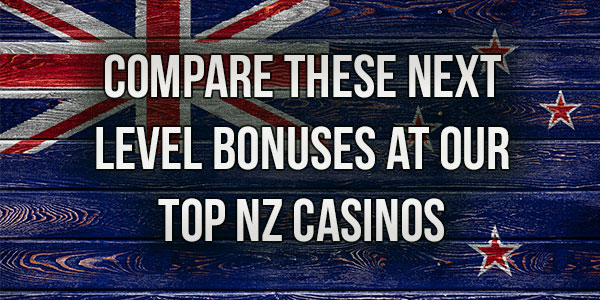 Compare these Next Level Bonuses at our Top NZ Casinos  