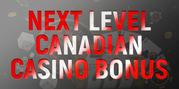 Compare these Next Level Bonuses at our Top Canadian Casinos 